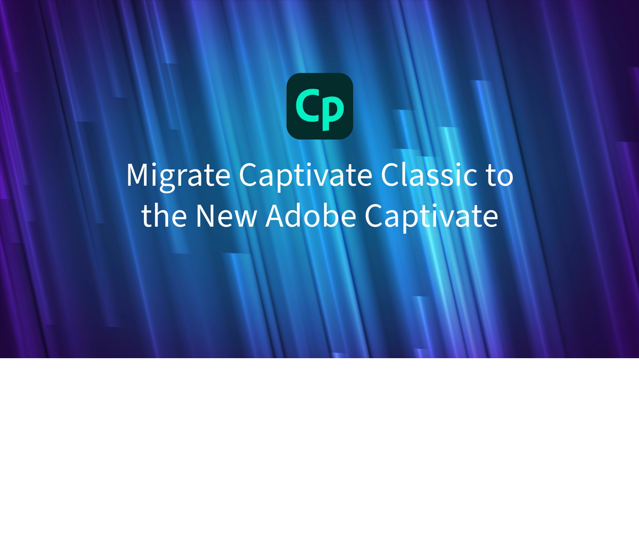 Coming Quickly – Resolution to Migrate your Captivate Basic Programs to the brand new Adobe Captivate